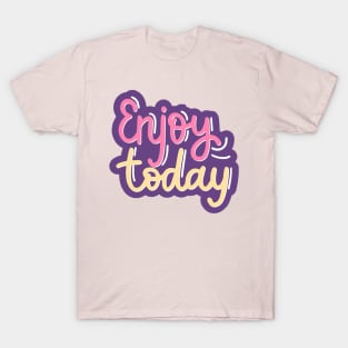 Enjoy Today T-Shirt